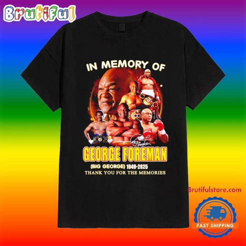 In Memory Of George Foreman Big George 1949-2025 Thank You For The Memories Signature Shirt