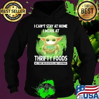 Baby yoda i can’t stay at home i work at thrifty foods we fight when others can’t anymore covid-19 s Hoodie