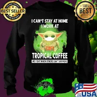 Baby yoda i can’t stay at home i work at tropical coffee we fight when others can’t anymore covid-19 s Sweater