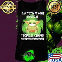 Baby yoda i can’t stay at home i work at tropical coffee we fight when others can’t anymore covid-19 s Tank top