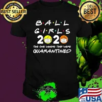 Ball girls 2020 the one where they were quarantined mask covid-19 shirt