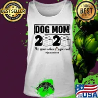 Dog mom 2020 the year when shit got real quarantined toilet paper mask covid-19 s Tank top