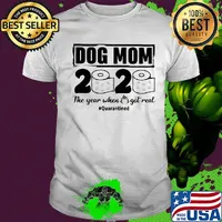 Dog mom 2020 the year when shit got real quarantined toilet paper mask covid-19 shirt