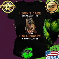Dragon I don't care what day it is it's early I'm Grumpy I want coffee s Ladies tee