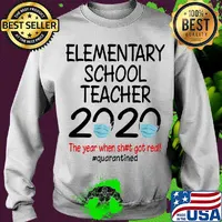 Elementary school teacher 2020 the year when shit got real quarantined covid-19 s Sweater