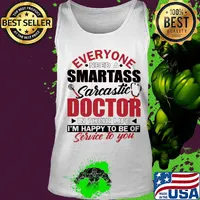 Everyone need a smartass sarcastic doctor in their life i’m happy to be of service to you s Tank top