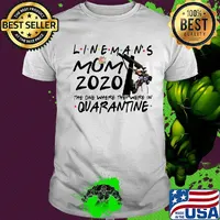 Flower lineman's mom 2020 the one where they were in quarantine shirt