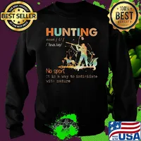 Hunting no sport it is a way to intimidate with nature s Sweater