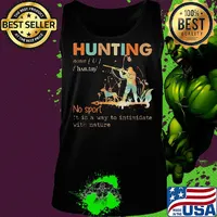 Hunting no sport it is a way to intimidate with nature s Tank top