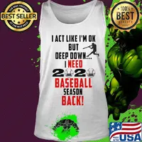 I act like I'm ok but deep down I need 2020 mask baseball season back s Tank top
