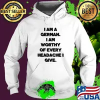 I am a german i am worthy of every headache i give s Hoodie