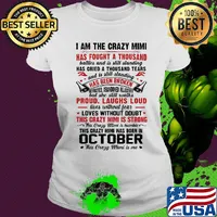 I am the crazy grandma has fought a thousand has cried a thousand tears has been broken proud laughs loud this crazy grandma is strong this crazy grandma was born in october s Ladies tee