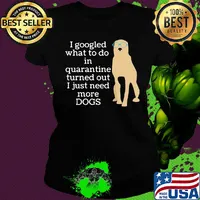 I google what to do in quarantine turned out I just need more Dogs s Ladies tee