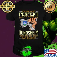 Ich bin nicht perfekt aber ich komme aus hundsheim und das ist fast das gleiche shirt