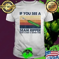 If you see a seam ripper now is not a good time vintage shirt