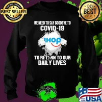 Ihop we need to say goodbye to covid-19 to return to our daily lives s Sweater