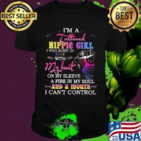 I’m a tattooed hippie girl i was born in july with my heart on my sleeve a fire in my soul and a mouth i can’t control shirt