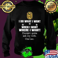 International Union of Painters and Allied Trades I do what i want when i want where i want except i gotta ask my wife one sec s Sweater