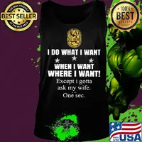 International Union of Painters and Allied Trades I do what i want when i want where i want except i gotta ask my wife one sec s Tank top
