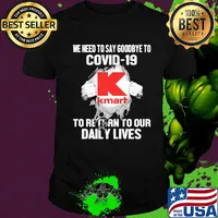Kmart we need to say goodbye to covid-19 to return to our daily lives shirt