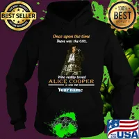 Once upon a time there was a girl who really loved alice cooper is was me your name signature s Hoodie