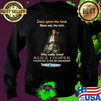 Once upon a time there was a girl who really loved alice cooper is was me your name signature s Sweater