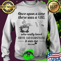One upon a time there was a girl who really loved coffee and hairstyling it was me the end s Sweater