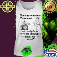 One upon a time there was a girl who really loved coffee and hairstyling it was me the end s Tank top