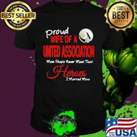 Proud wife of a united association most people never meet their heroes i married mine shirt
