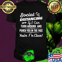 Social distancing if can turn around and punch you in the face you’re too f’n close black shirt