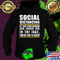 Social distancing if can turn around and punch you in the face you’re too f’n close s Hoodie