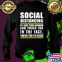 Social distancing if can turn around and punch you in the face you’re too f’n close s Sweater
