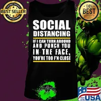 Social distancing if can turn around and punch you in the face you’re too f’n close s Tank top
