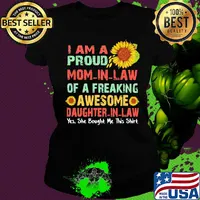 Sunflower I am a proud mom in law of a freaking awesome daughter in law yes she bought me this s Ladies tee