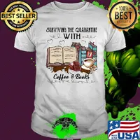 Surviving the quarantine with coffee and books shirt