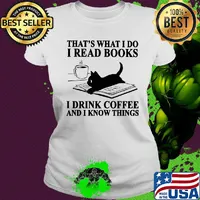 That's what I do I read books i drink coffee and I know things Cat s Ladies tee