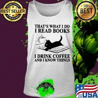 That's what I do I read books i drink coffee and I know things Cat s Tank top