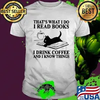 That's what I do I read books i drink coffee and I know things Cat shirt