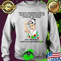 The devil whispered in my ear you're not strong enough to withstand the storm nurse care giver s Sweater