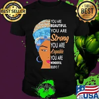 You are beautiful you are strong you are capable you are wonderful believe it shirt