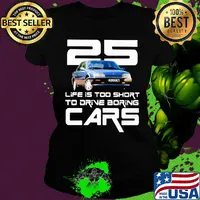 25 life is too short to drive boring cars s Ladies tee