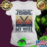 After all these years of fishing my wife is still my best catch vintage 2020 s Ladies tee