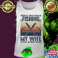 After all these years of fishing my wife is still my best catch vintage 2020 s Tank top
