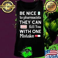 Be nice to pharmacists they can kill you with one mistake s Tank top