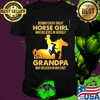 Behind every great horse girl who believes in herself is a grandpa who believed in her first shirt