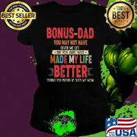 Bonus-dad you may not have given me life but you sure have made my life better thanks for putting up with my mom vintage s Ladies tee