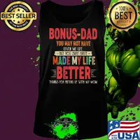 Bonus-dad you may not have given me life but you sure have made my life better thanks for putting up with my mom vintage s Tank top