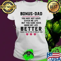 Bonus dad you may not have given me life but you sure have made my life s Ladies tee