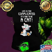 Cat life is too complicated it's time to be a cat s Ladies tee
