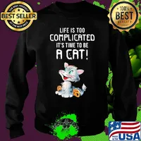 Cat life is too complicated it's time to be a cat s Sweater